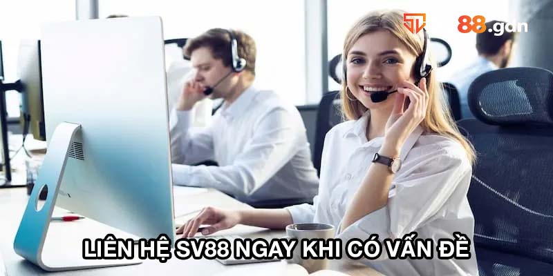 Liên hệ SV88 ngay khi có vấn đề