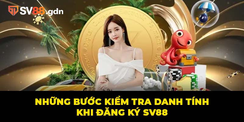 Những bước kiểm tra danh tính khi đăng ký SV88