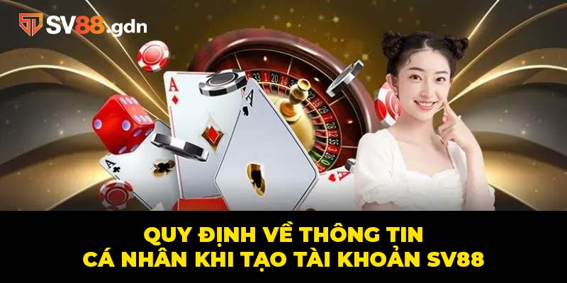 Quy định về thông tin cá nhân khi tạo tài khoản SV88